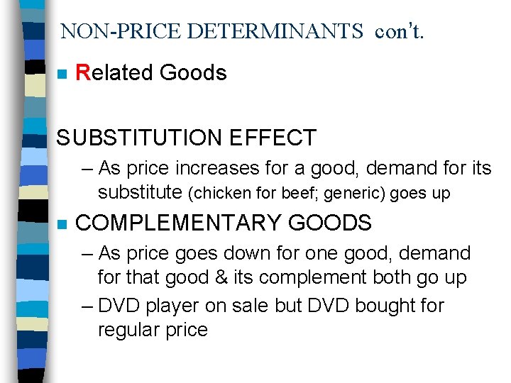 NON-PRICE DETERMINANTS con’t. n Related Goods SUBSTITUTION EFFECT – As price increases for a