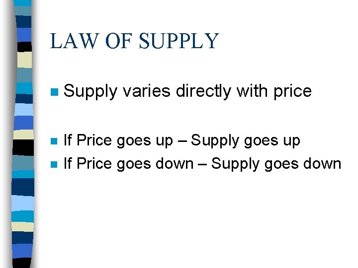 LAW OF SUPPLY n Supply varies directly with price n If Price goes up