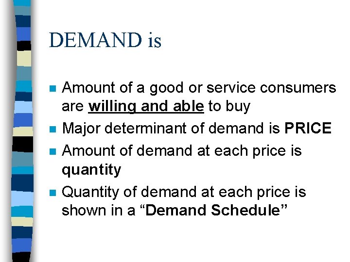 DEMAND is n n Amount of a good or service consumers are willing and