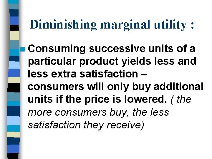 Diminishing marginal utility : n Consuming successive units of a particular product yields less