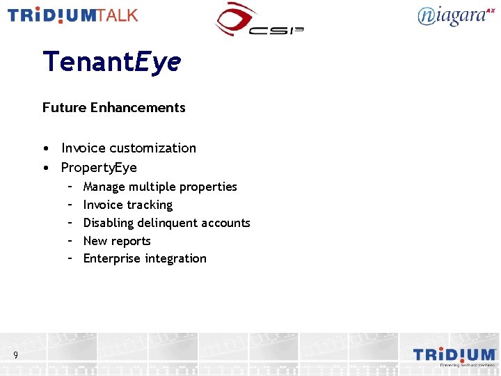 Tenant. Eye Future Enhancements • Invoice customization • Property. Eye – – – 9