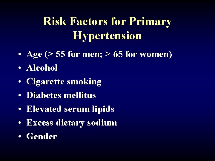 Risk Factors for Primary Hypertension • • Age (> 55 for men; > 65
