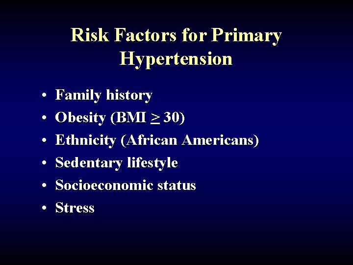 Risk Factors for Primary Hypertension • • • Family history Obesity (BMI > 30)