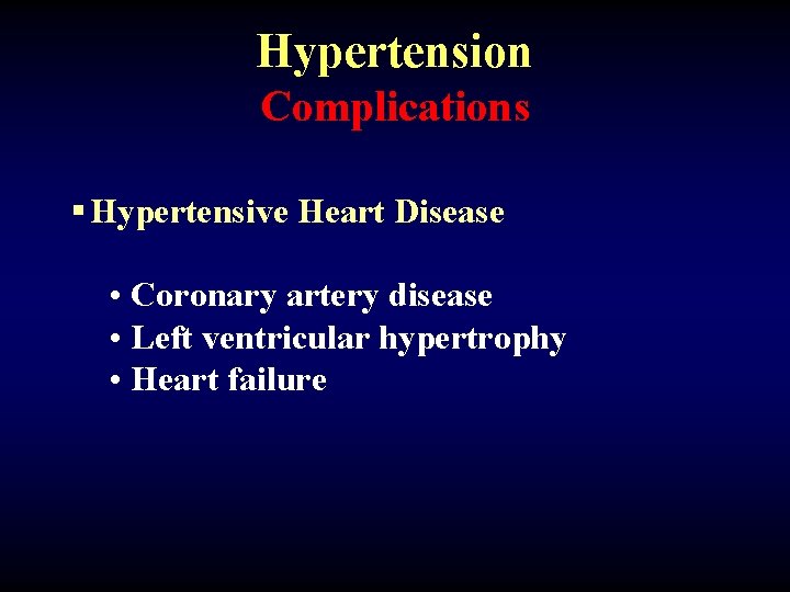 Hypertension Complications § Hypertensive Heart Disease • Coronary artery disease • Left ventricular hypertrophy