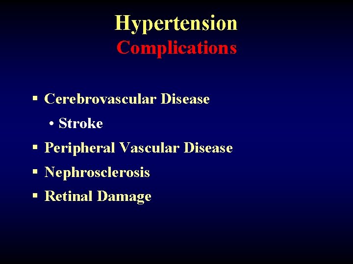 Hypertension Complications § Cerebrovascular Disease • Stroke § Peripheral Vascular Disease § Nephrosclerosis §