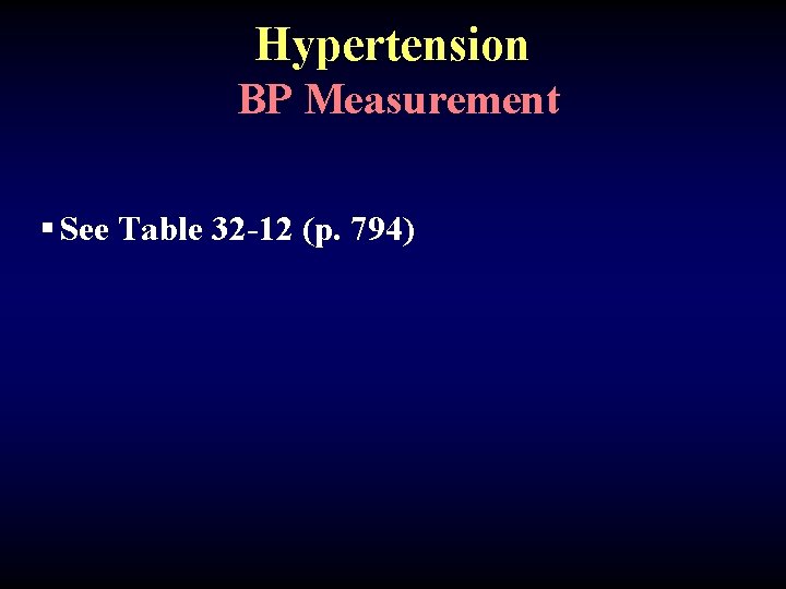 Hypertension BP Measurement § See Table 32 -12 (p. 794) 