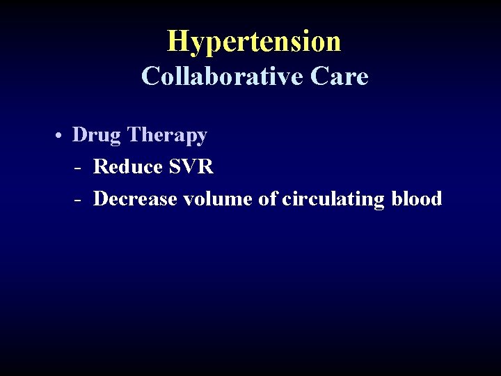 Hypertension Collaborative Care • Drug Therapy - Reduce SVR - Decrease volume of circulating