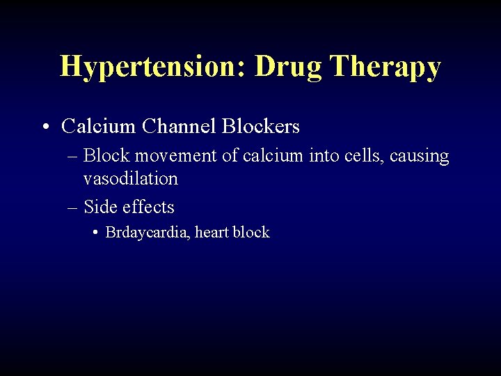 Hypertension: Drug Therapy • Calcium Channel Blockers – Block movement of calcium into cells,