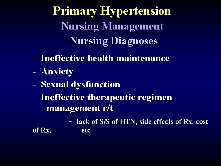 Primary Hypertension Nursing Management Nursing Diagnoses - Ineffective health maintenance Anxiety Sexual dysfunction Ineffective