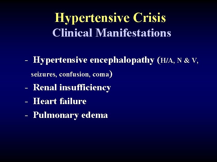 Hypertensive Crisis Clinical Manifestations - Hypertensive encephalopathy (H/A, N & V, seizures, confusion, coma)