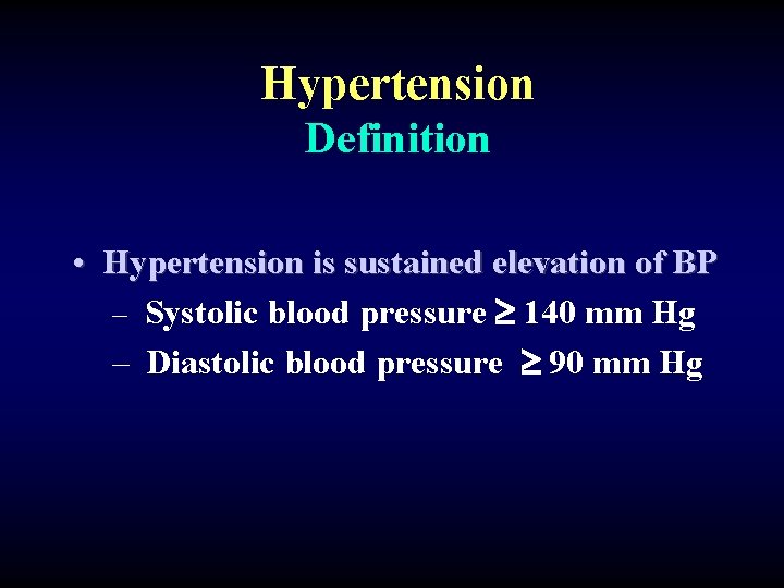 Hypertension Definition • Hypertension is sustained elevation of BP – Systolic blood pressure 140