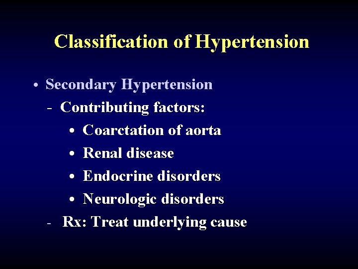 Classification of Hypertension • Secondary Hypertension - Contributing factors: • Coarctation of aorta •