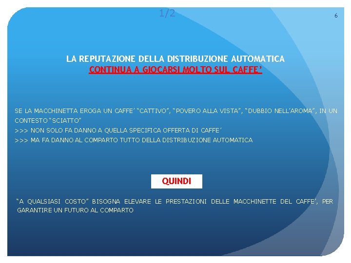 1/2 6 LA REPUTAZIONE DELLA DISTRIBUZIONE AUTOMATICA CONTINUA A GIOCARSI MOLTO SUL CAFFE’ SE