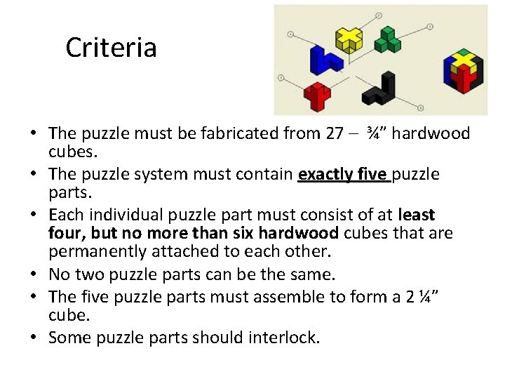 Criteria • The puzzle must be fabricated from 27 – ¾” hardwood cubes. •