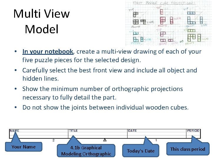 Multi View Model • In your notebook, create a multi-view drawing of each of