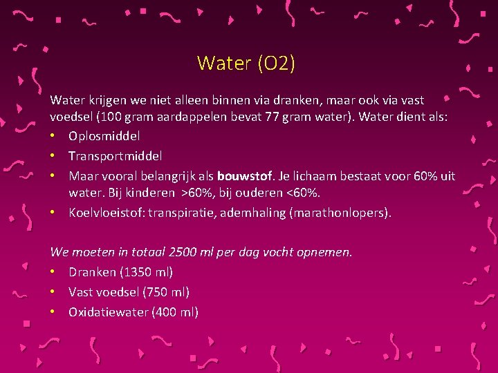 Water (O 2) Water krijgen we niet alleen binnen via dranken, maar ook via