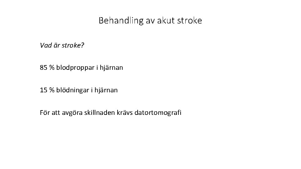 Behandling av akut stroke Vad är stroke? 85 % blodproppar i hjärnan 15 %