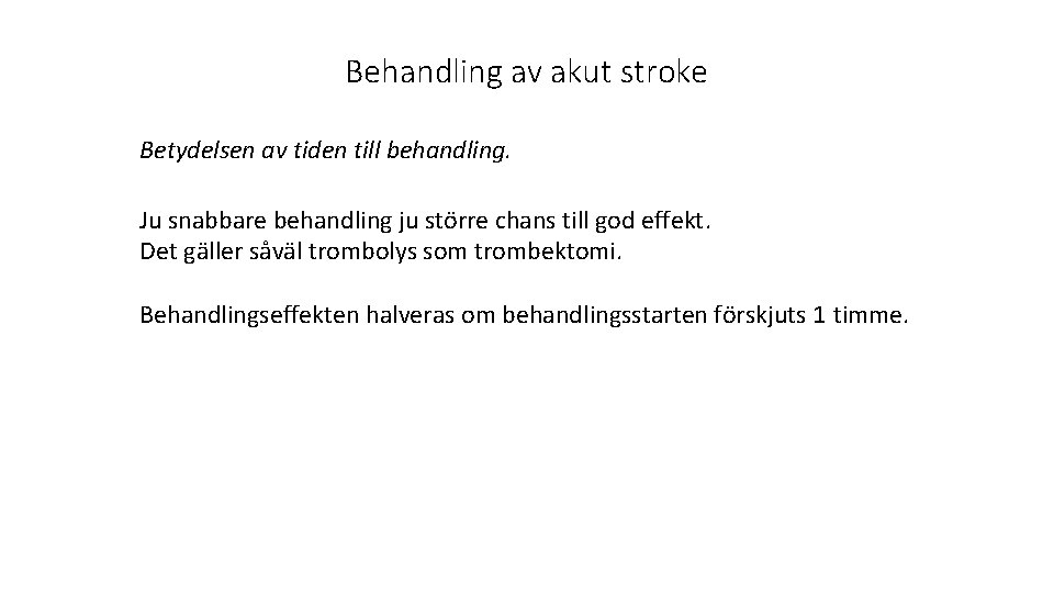 Behandling av akut stroke Betydelsen av tiden till behandling. Ju snabbare behandling ju större
