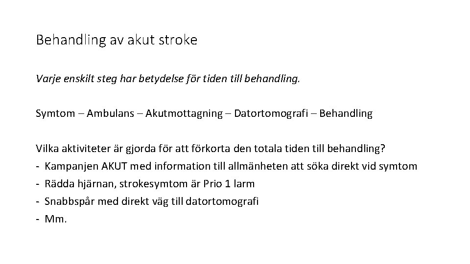 Behandling av akut stroke Varje enskilt steg har betydelse för tiden till behandling. Symtom