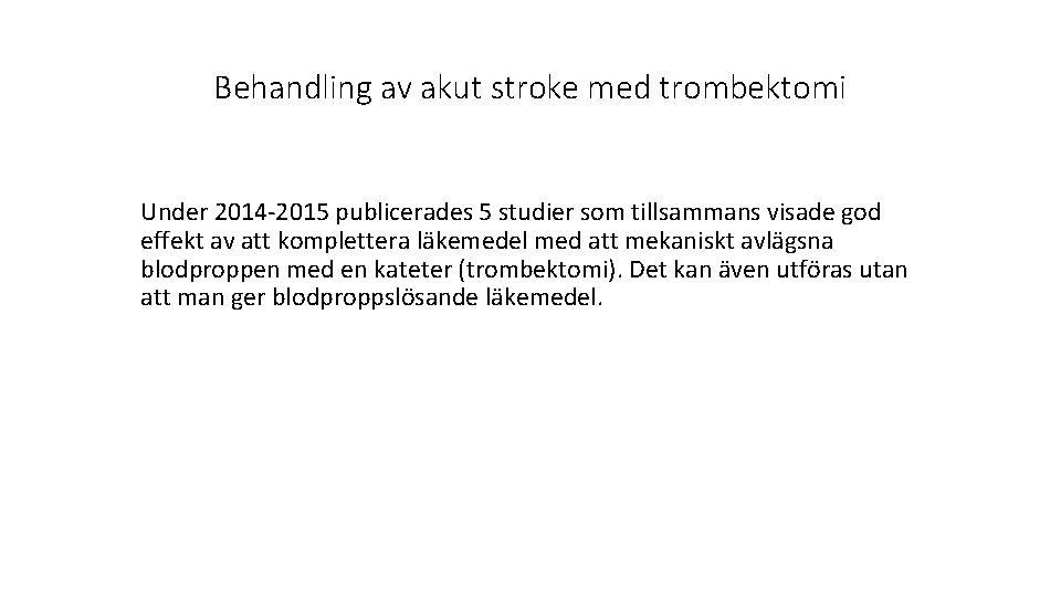 Behandling av akut stroke med trombektomi Under 2014 -2015 publicerades 5 studier som tillsammans