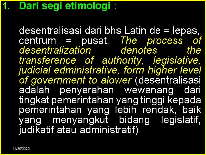 1. Dari segi etimologi : desentralisasi dari bhs Latin de = lepas, centrum =