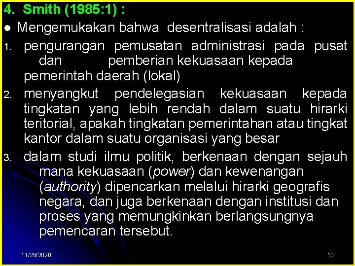 4. Smith (1985: 1) : l Mengemukakan bahwa desentralisasi adalah : 1. pengurangan pemusatan