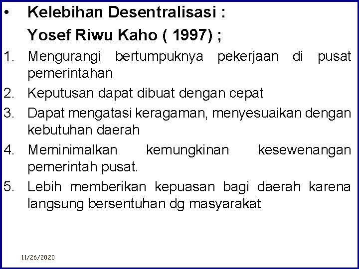  • Kelebihan Desentralisasi : Yosef Riwu Kaho ( 1997) ; 1. Mengurangi bertumpuknya