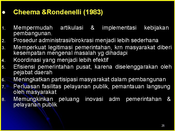 l Cheema &Rondenelli (1983) 1. Mempermudah artikulasi & implementasi kebijakan pembangunan. Prosedur administrasi/birokrasi menjadi