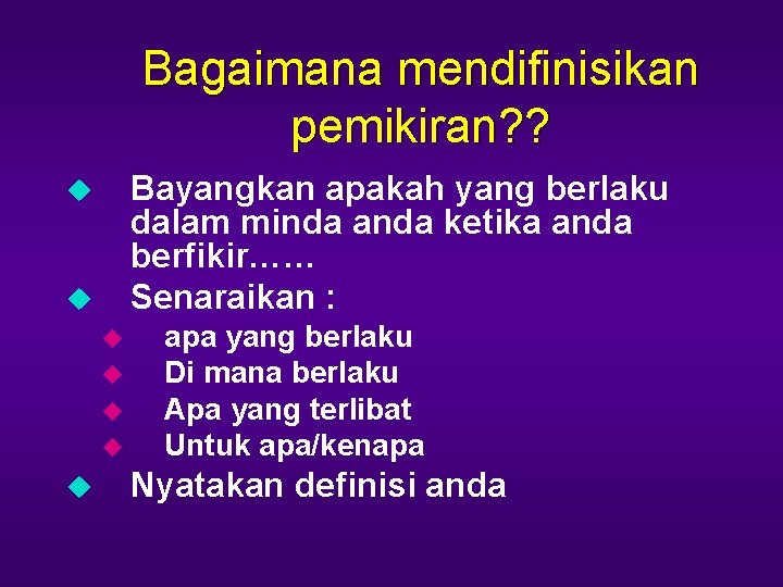 Bagaimana mendifinisikan pemikiran? ? Bayangkan apakah yang berlaku dalam minda anda ketika anda berfikir……