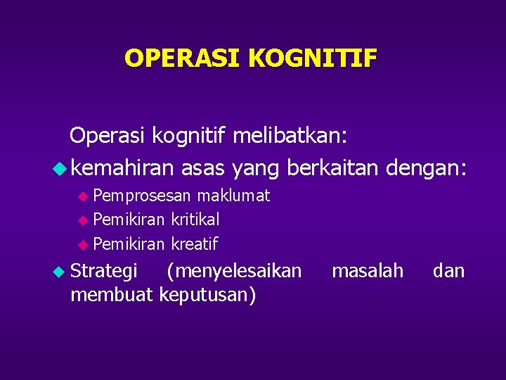 OPERASI KOGNITIF Operasi kognitif melibatkan: u kemahiran asas yang berkaitan dengan: u Pemprosesan maklumat