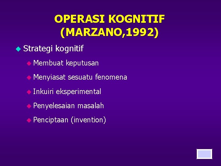 OPERASI KOGNITIF (MARZANO, 1992) u Strategi kognitif u Membuat u Menyiasat u Inkuiri keputusan