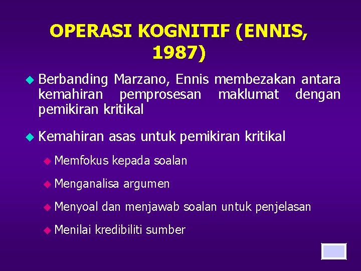 OPERASI KOGNITIF (ENNIS, 1987) u Berbanding Marzano, Ennis membezakan antara kemahiran pemprosesan maklumat dengan