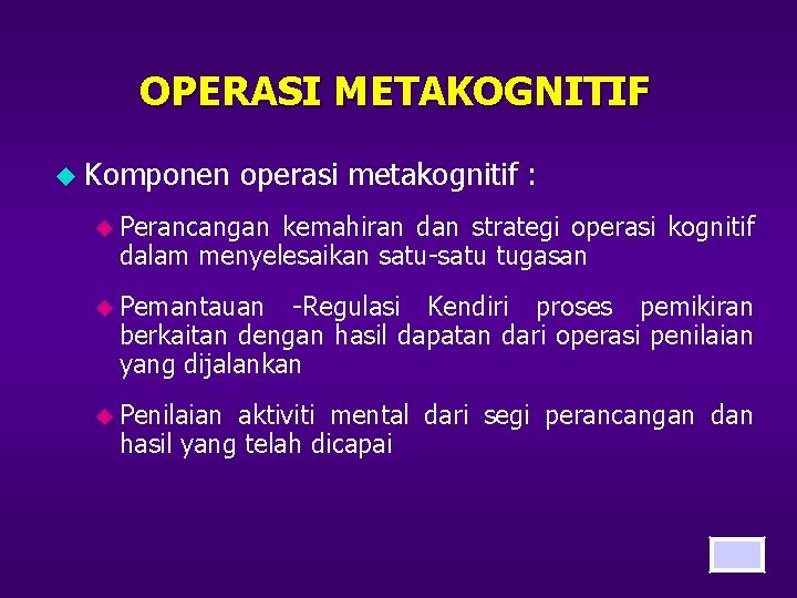 OPERASI METAKOGNITIF u Komponen operasi metakognitif : u Perancangan kemahiran dan strategi operasi kognitif