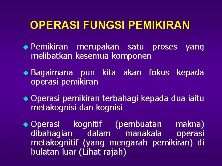 OPERASI FUNGSI PEMIKIRAN u Pemikiran merupakan satu proses yang melibatkan kesemua komponen u Bagaimana