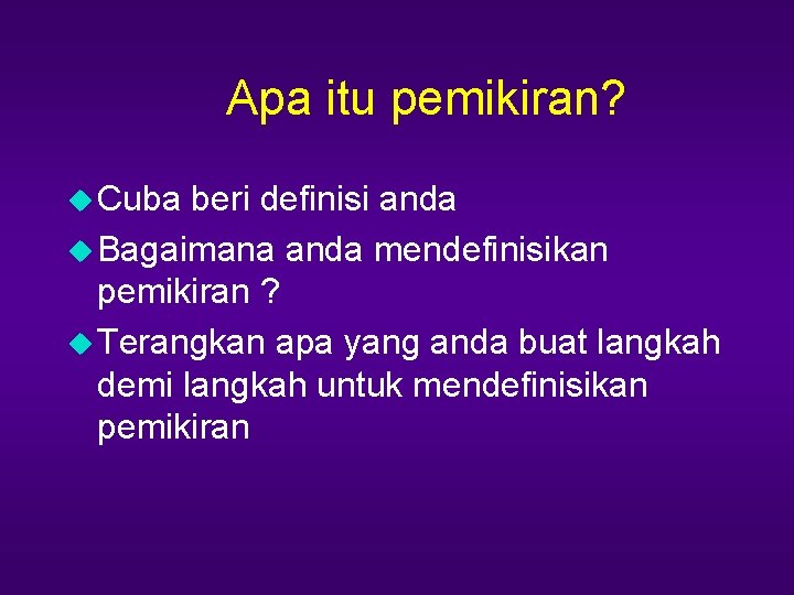 Apa itu pemikiran? u Cuba beri definisi anda u Bagaimana anda mendefinisikan pemikiran ?