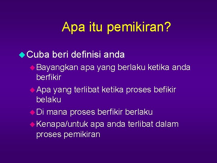 Apa itu pemikiran? u Cuba beri definisi anda u Bayangkan apa yang berlaku ketika