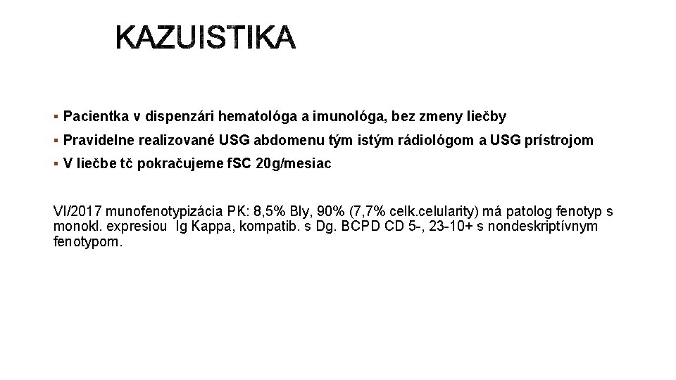 § Pacientka v dispenzári hematológa a imunológa, bez zmeny liečby § Pravidelne realizované USG