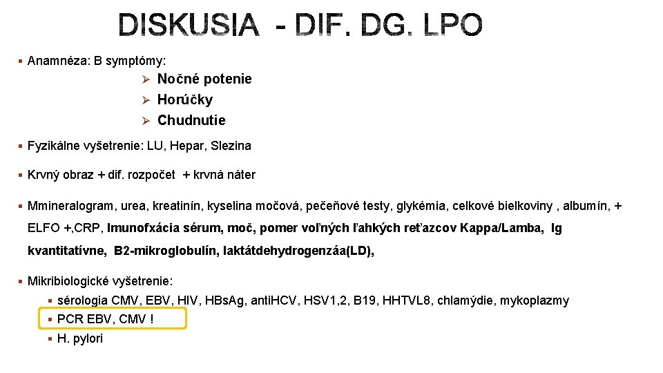 § Anamnéza: B symptómy: Ø Nočné potenie Ø Horúčky Ø Chudnutie § Fyzikálne vyšetrenie: