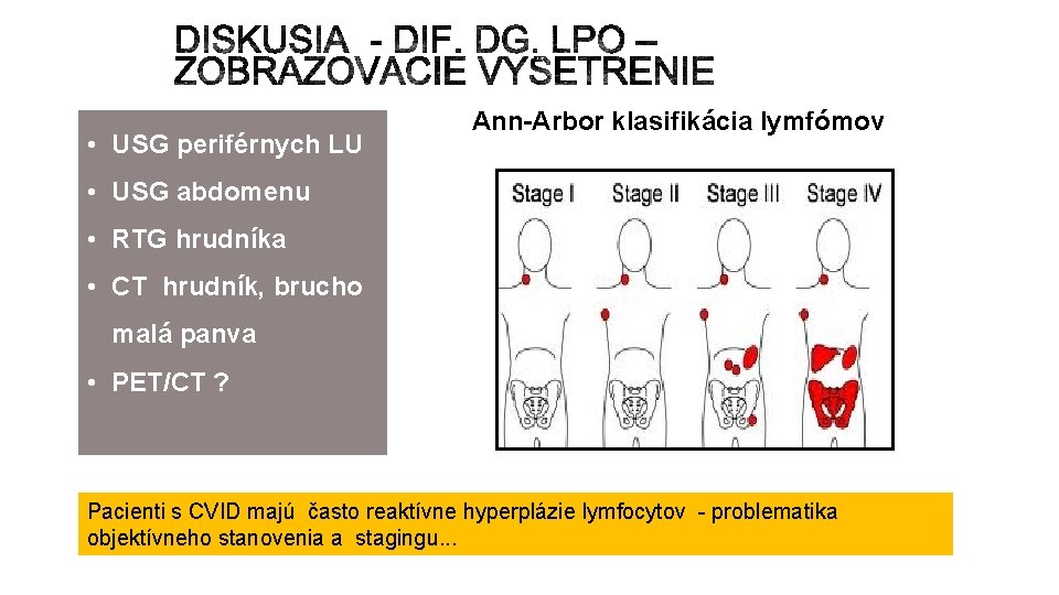  • USG periférnych LU Ann-Arbor klasifikácia lymfómov • USG abdomenu • RTG hrudníka