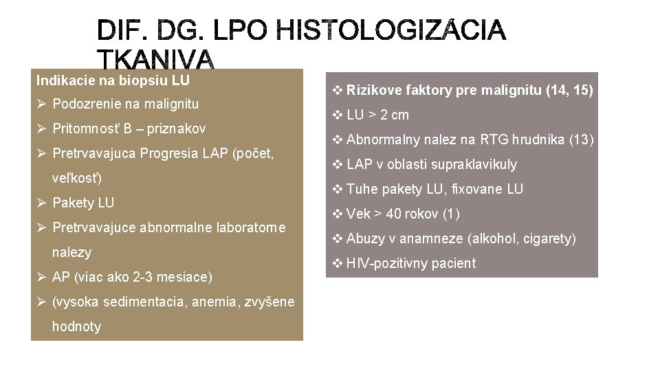 Indikacie na biopsiu LU Ø Podozrenie na malignitu Ø Pritomnosť B – priznakov Ø