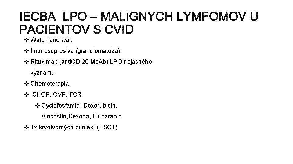 v Watch and wait v Imunosupresíva (granulomatóza) v Rituximab (anti. CD 20 Mo. Ab)