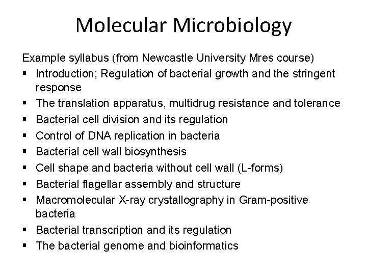 Molecular Microbiology Example syllabus (from Newcastle University Mres course) § Introduction; Regulation of bacterial