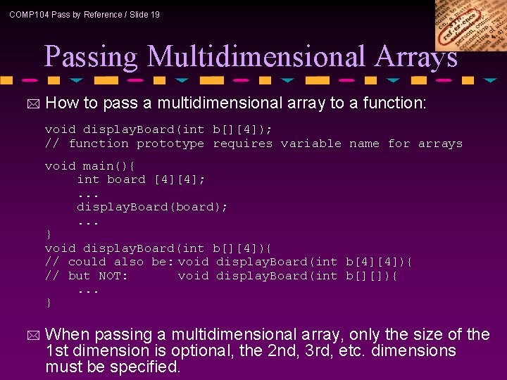 COMP 104 Pass by Reference / Slide 19 Passing Multidimensional Arrays * How to