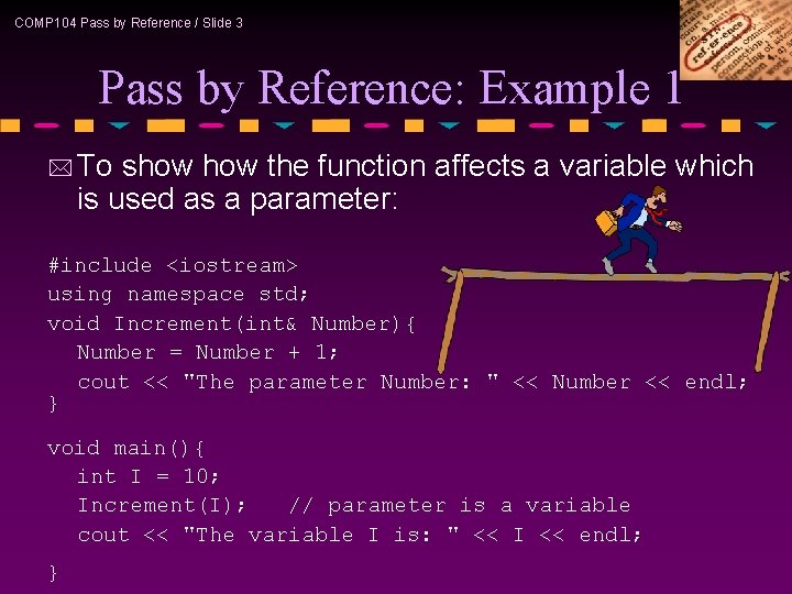 COMP 104 Pass by Reference / Slide 3 Pass by Reference: Example 1 *