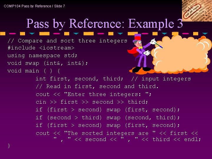 COMP 104 Pass by Reference / Slide 7 Pass by Reference: Example 3 //