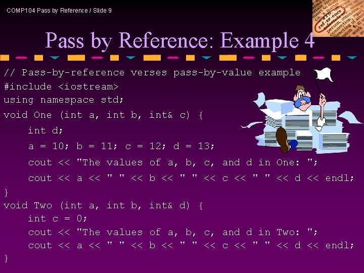 COMP 104 Pass by Reference / Slide 9 Pass by Reference: Example 4 //