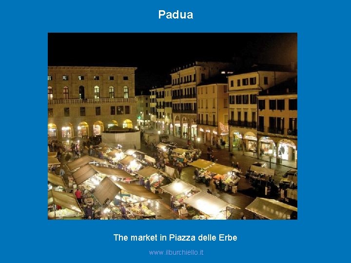 Padua The market in Piazza delle Erbe www. ilburchiello. it 