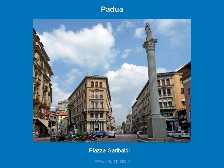 Padua Piazza Garibaldi www. ilburchiello. it 