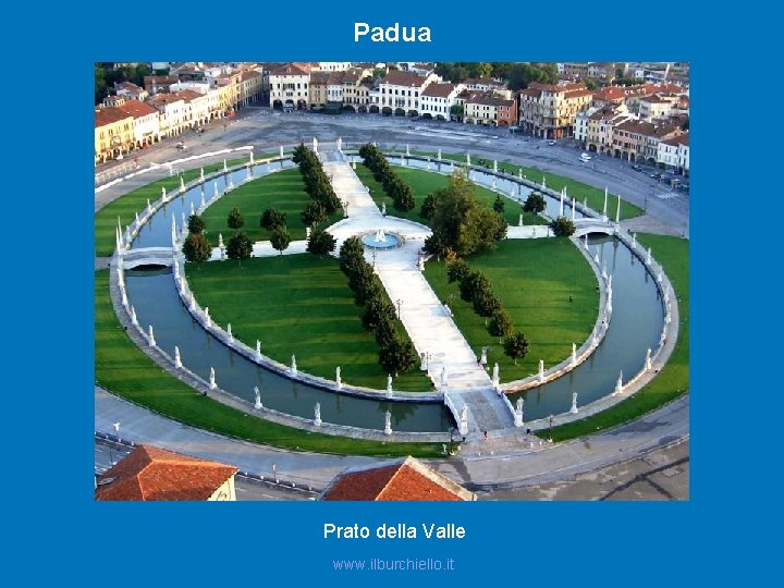 Padua Prato della Valle www. ilburchiello. it 