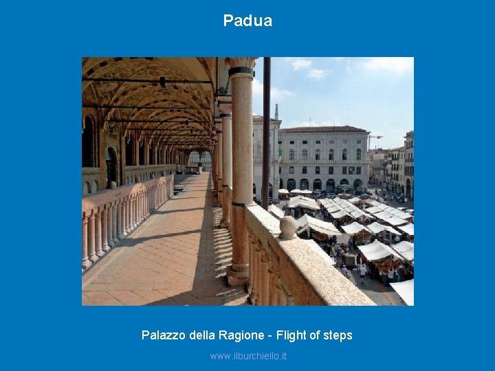 Padua Palazzo della Ragione - Flight of steps www. ilburchiello. it 